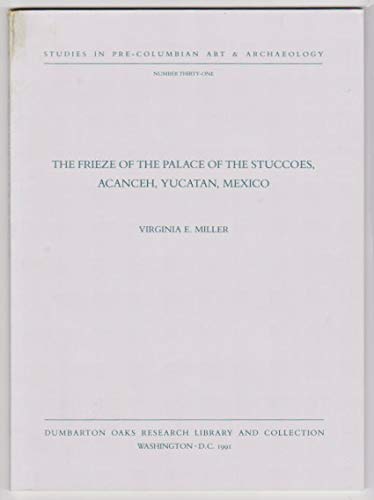 Stock image for THE FRIEZE OF THE PALACE OF THE STUCCOES, ACANCEH, YUCATAN, MEXICO for sale by AVON HILL BOOKS