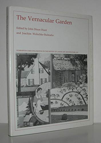 THE VERNACULAR GARDEN. Dumbarton Oaks Colloquium on the History of Landscape Architecture, XIV