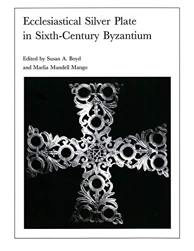 Ecclesiastical Silver Plate in Sixth-Century Byzantium (Dumbarton Oaks Other Titles in Byzantine ...