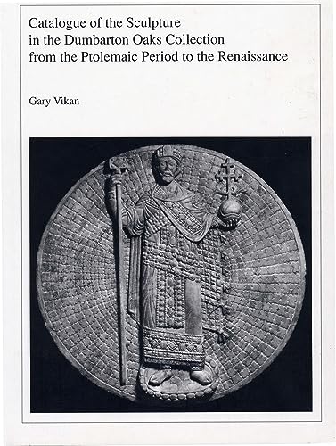 Stock image for Catalogue of the Sculpture in the Dumbarton Oaks Collection from the Ptolemaic Period to the Renaissance [Dumbarton Oaks Catalogues] for sale by Tiber Books