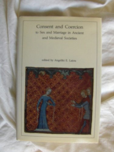 Beispielbild fr Consent and Coercion to Sex and Marriage in Ancient and Medieval Societies zum Verkauf von Lee Jones-Hubert