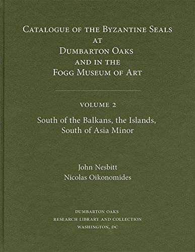 South of the Balkans, the Islands, South of Asia Minor (2) (Dumbarton Oaks Collection Series) (9780884022268) by Nesbitt, John; Oikonomides, Nicolas