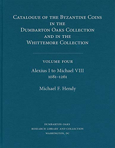 Imagen de archivo de Catalogue of the Byzantine Coins in the Dumbarton Oaks Collection and in the Whittemore Collection, 4: Alexius I to Michael VIII, 1081-1261 a la venta por PBShop.store UK
