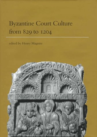 Byzantine Court Culture from 829 to 1204. - Maguire, Henry (ed.)