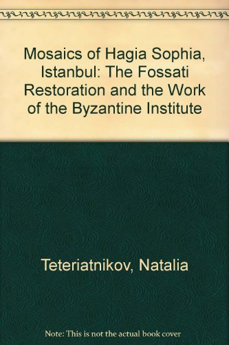 Imagen de archivo de Mosaics of Hagia Sophia, Istanbul: The Fossati Restoration and the Work of the Byzantine Institute a la venta por ThriftBooks-Dallas