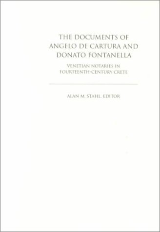 The Documents of Angelo de Cartura and Donato Fontanella. Venetian Notaries in Fourteenth Century Crete. - Stahl, A M