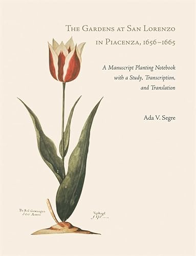 The Gardens at San Lorenzo in Piacenza, 1656-1665: A Manuscript Planting Notebook with a Study, T...