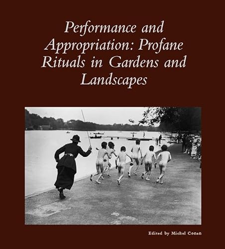 9780884023135: Performance and Appropriation: Profane Rituals in Gardens and Landscapes: 27 (Dumbarton Oaks Colloquium on the History of Landscape Architecture)