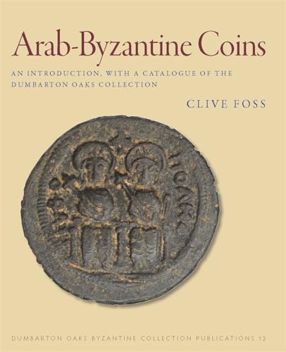 9780884023180: Arab-Byzantine Coins: An Introduction, with a Catalogue of the Dumbarton Oaks Collection: 12 (Dumbarton Oaks Byzantine Collection Publications)