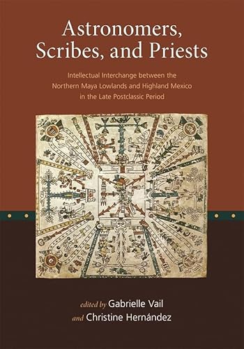 9780884023463: Astronomers, Scribes, and Priests: Intellectual Interchange between the Northern Maya Lowlands and Highland Mexico in the Late Postclassic Period (Dumbarton Oaks Other Titles in Pre-Columbian Studies)