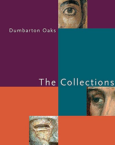 Stock image for Dumbarton Oaks: The Collections (Dumbarton Oaks Collection Series) for sale by SecondSale