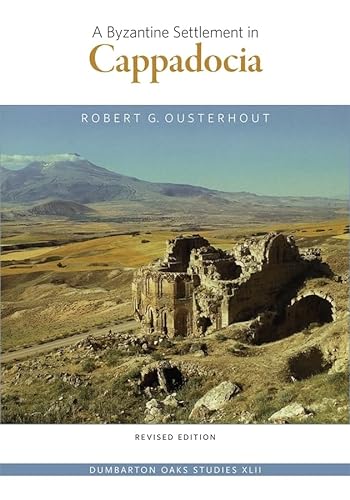A Byzantine Settlement in Cappadocia: Revised Edition (Dumbarton Oaks Studies) [Soft Cover ] - Ousterhout, Robert G.