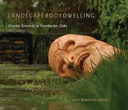 9780884023715: Landscape Body Dwelling: Charles Simonds at Dumbarton Oaks (Dumbarton Oaks Contemporary Landscape Design)