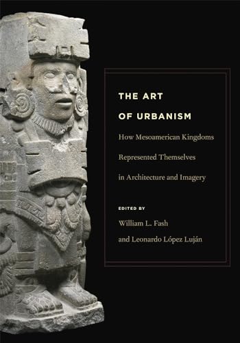 Stock image for The Art of Urbanism: How Mesoamerican Kingdoms Represented Themselves in Architecture and Imagery (Dumbarton Oaks Pre-Columbian Symposia and Colloquia) for sale by SecondSale