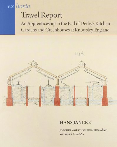 Stock image for Travel Report: An Apprenticeship in the Earl of Derby  s Kitchen Gardens and Greenhouses at Knowsley, England (Ex Horto: Dumbarton Oaks Texts in Garden and Landscape Studies) for sale by Midtown Scholar Bookstore