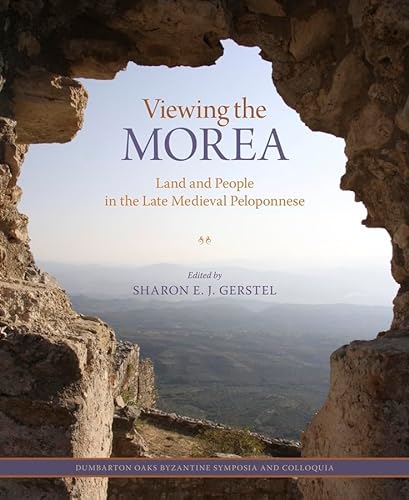 Beispielbild fr Viewing the Morea: Land and People in the Late Medieval Peloponnese (Dumbarton Oaks Byzantine Symposia and Colloquia) zum Verkauf von GoldenWavesOfBooks