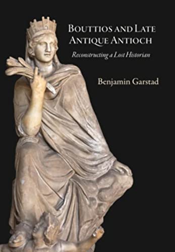 9780884024934: Bouttios and Late Antique Antioch: Reconstructing a Lost Historian (Dumbarton Oaks Studies)