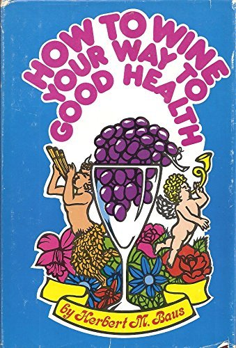 Stock image for How to Wine Your Way to Good Health for sale by Willis Monie-Books, ABAA