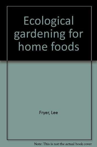 Stock image for Ecological Gardening for Home Foods for sale by Lee Madden, Book Dealer