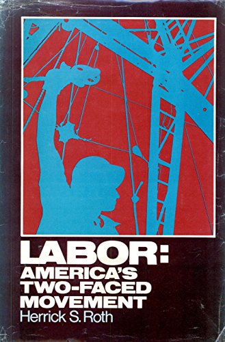 9780884053118: Labor, America's Two-Faced Movement