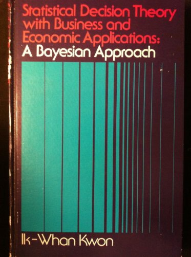 Imagen de archivo de Statistical Decision Theory with Business and Economic Applications: A Bayesian Approach a la venta por Reader's Corner, Inc.