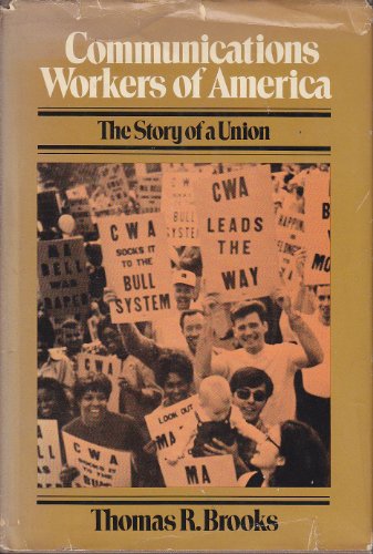 Stock image for Communications Workers of America : The Story of a Union for sale by Better World Books