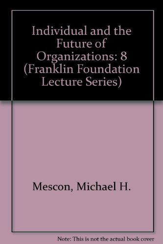 Stock image for Individual and the Future of Organizations (Franklin Foundation Lecture Series) Mescon, Michael H. and Bramlette, Carl A., Jr. for sale by CONTINENTAL MEDIA & BEYOND