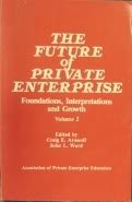 Imagen de archivo de The Future of Private Enterprise : Foundations, Interpretations and Growth Vol. 2 a la venta por SecondSale
