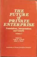 Stock image for The Future of Private Enterprise : Foundations, Interpretations and Growth Vol. 2 for sale by SecondSale