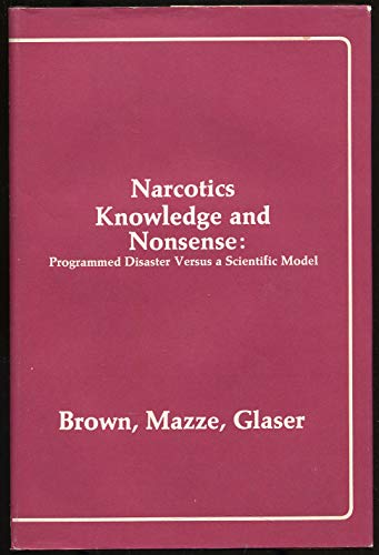 Stock image for NARCOTICS KNOWLEDGE AND NONSENSE: PROGRAM DISASTER VERSUS A SCIENTIFIC MODEL for sale by Black Swan Books, Inc.