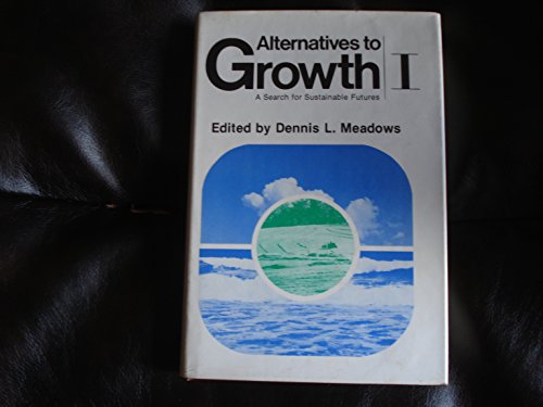 Imagen de archivo de Alternatives to Growth-I : A Search for Sustainable Futures: Papers Adapted from Entries to the 1975 George and Cynthia Mitchell Prize and from Presentations Before the 1975 Alternatives to Growth Conference, Held at the Woodlands, Texas a la venta por Better World Books