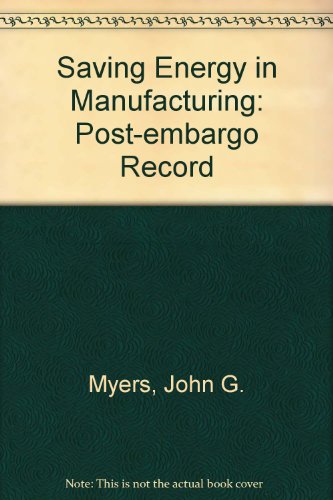 SAVING ENERGY IN MANUFACTURING. The Post-Embargo Record