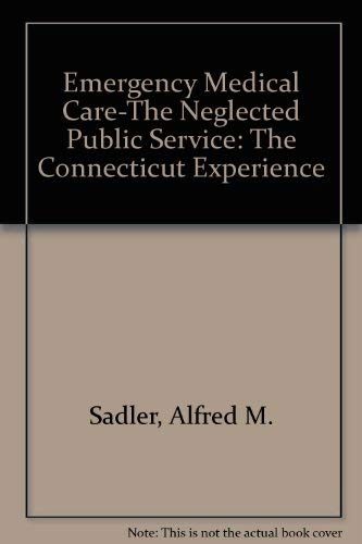 Stock image for Emergency Medical Care-The Neglected Public Service: The Connecticut Experience for sale by Walk A Crooked Mile Books