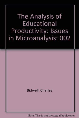 The Analysis of Educational Productivity: Issues in Microanalysis (9780884101925) by Bidwell, Charles