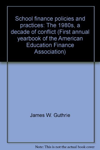 Stock image for School finance policies and practices: The 1980s, a decade of conflict (First annual yearbook of the American Education Finance Association) for sale by HPB-Red