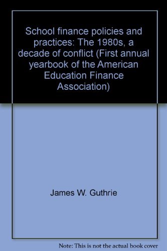 Stock image for School Finance Policies and Practices: The 1980's A Decade of Conflict for sale by Jay W. Nelson, Bookseller, IOBA