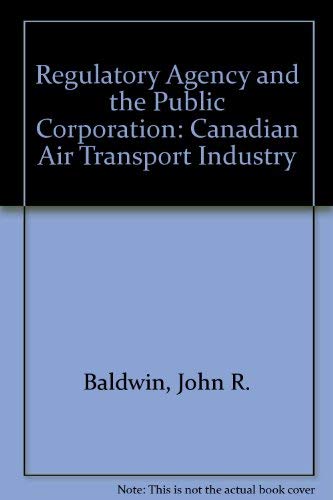 Imagen de archivo de The regulatory agency and the public corporation: The Canadian air transport industry a la venta por Zubal-Books, Since 1961