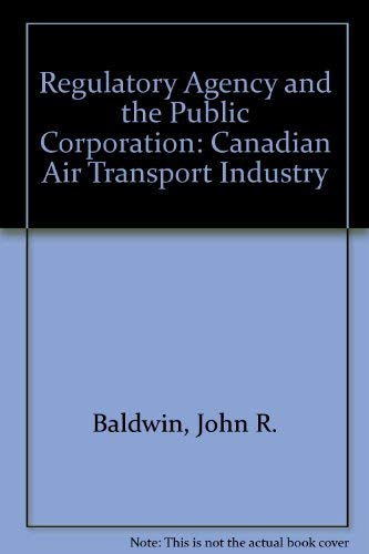 Stock image for The regulatory agency and the public corporation: The Canadian air transport industry for sale by Zubal-Books, Since 1961