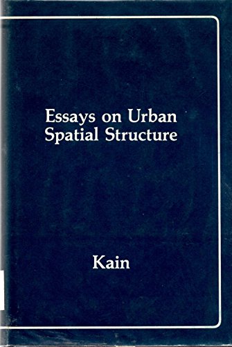 Essays on urban spatial structure (9780884104117) by Kain, John F