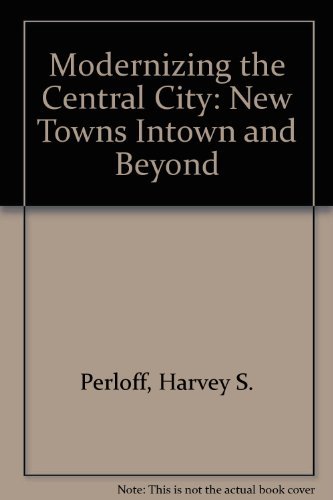 Imagen de archivo de Modernizing the Central City : New Towns Intown. and Beyond a la venta por Better World Books