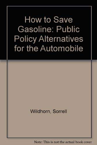 Beispielbild fr How to Save Gasoline : Public Policy Alternatives for the Automobile zum Verkauf von Better World Books