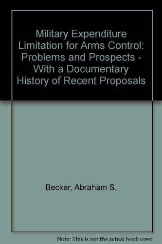 Stock image for Military expenditure limitation for arms control: Problems and prospects : with a documentary history of recent proposals for sale by Phatpocket Limited