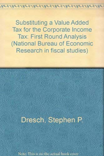 Beispielbild fr Substituting a Value-Added Tax for the Corporate Income Tax : First-Round Analysis zum Verkauf von Better World Books: West