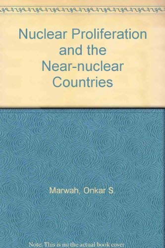 Nuclear proliferation and the near-nuclear countries - MARWAH, Onkar & SCHULZ, Ann eds.