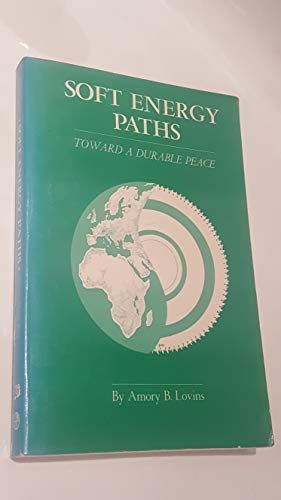 Beispielbild fr Soft Energy Paths: Toward a Durable Peace zum Verkauf von Better World Books