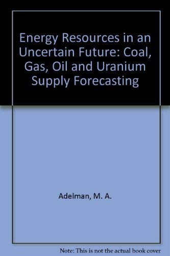 Beispielbild fr Energy Resources in an Uncertain Future : Coal, Gas, Oil and Uranium Supply Forecasting zum Verkauf von Better World Books