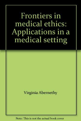 Stock image for Frontiers in medical ethics: Applications in a medical Setting for sale by P.C. Schmidt, Bookseller