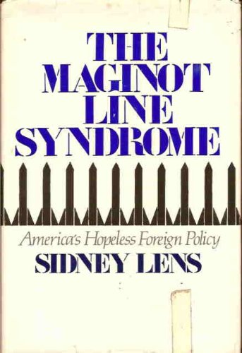 Imagen de archivo de The Maginot Line Syndrome : America's Hopeless Foreign Policy a la venta por Better World Books