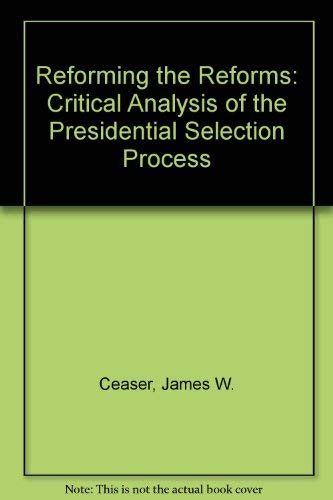 Beispielbild fr Reforming the Reforms : A Critical Analysis of the Presidential Selection Process zum Verkauf von Better World Books