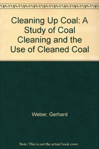 Cleaning Up Coal: Study of Coal Cleaning and the Use of Cleaned Coal (9780884109136) by [???]